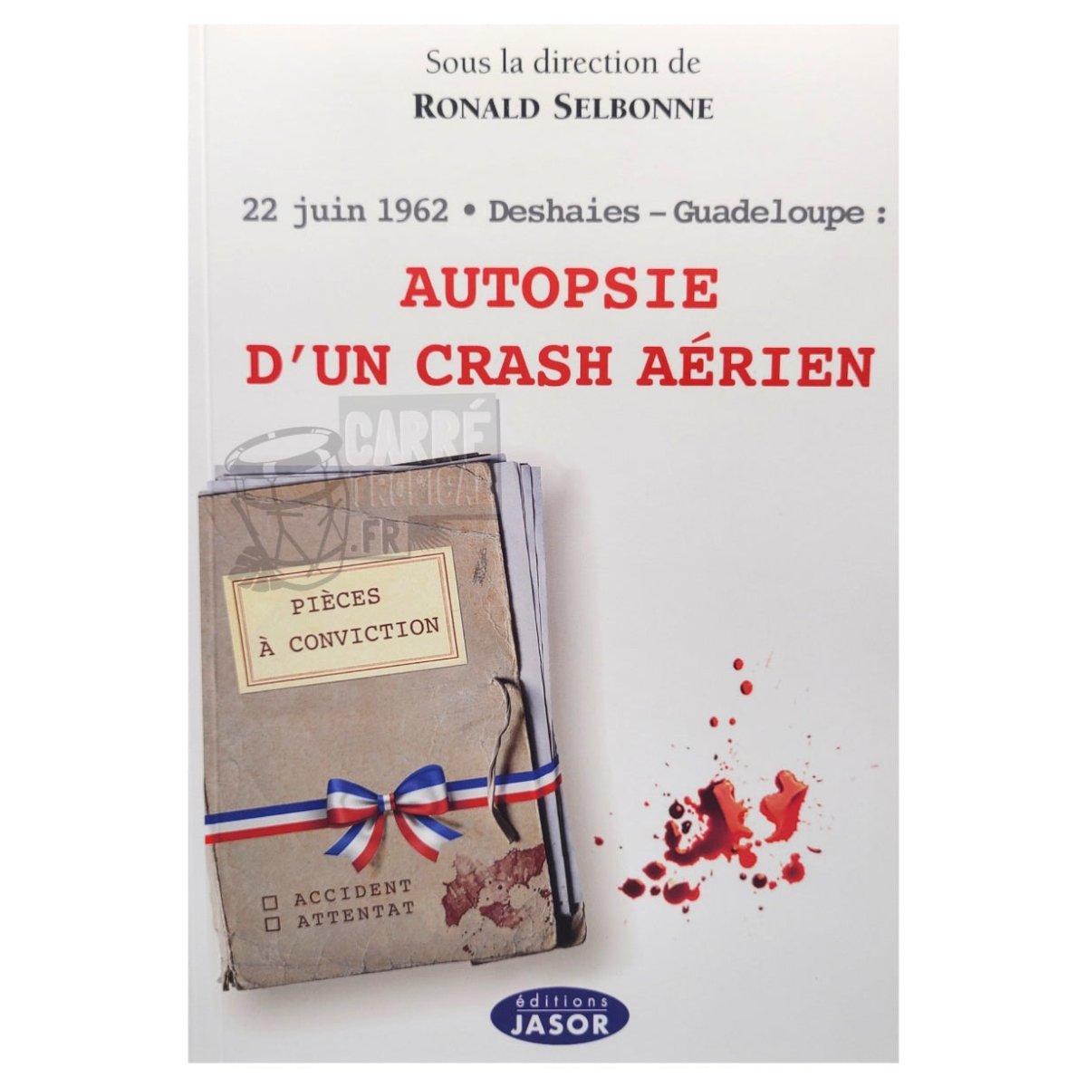 22 JUIN 1962 DESHAIES GUADELOUPE : AUTOPSIE D'UN CRASH AERIEN | par Ronald Selbonne - Carré TropicalLivres