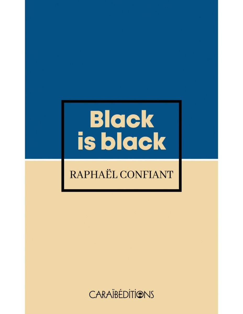 BLACK IS BLACK ⬛️ | Par Raphaël Confiant - Carré TropicalLivres