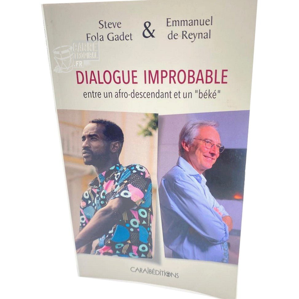 DIALOGUE IMPROBABLE đŁïž Entre un afro descendant et un "bĂ©kĂ©" | Par Steve FOLA GADET et Emmanuel DE REYNA - CarrĂ© TropicalLivres