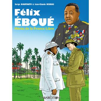 FÉLIX ÉBOUÉ, HÉROS DE LA FRANCE LIBRE ⚔ 🇫🇷 | Par Serge Diantantu - Carré TropicalLivres