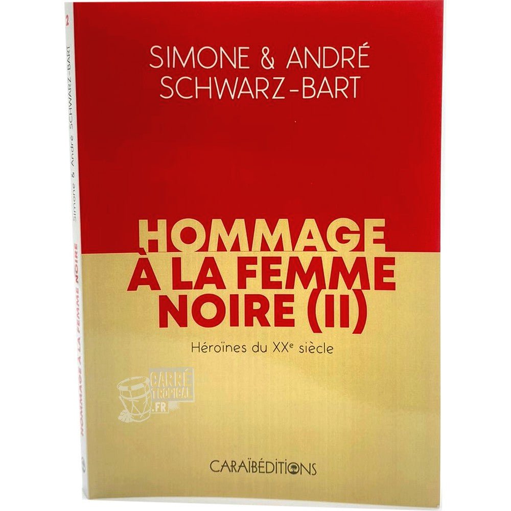 HOMMAGE À LA FEMME NOIRE II 🙎🏾♀️ | Par Simone Schwarz-Bart & André Schwarz-Bart - Carré TropicalLivres