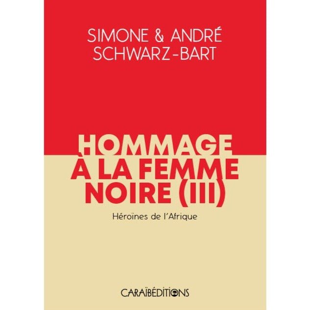 HOMMAGE À LA FEMME NOIRE III 🙎🏾♀️ | Par Simone Schwarz-Bart & André Schwarz-Bart - Carré TropicalLivres