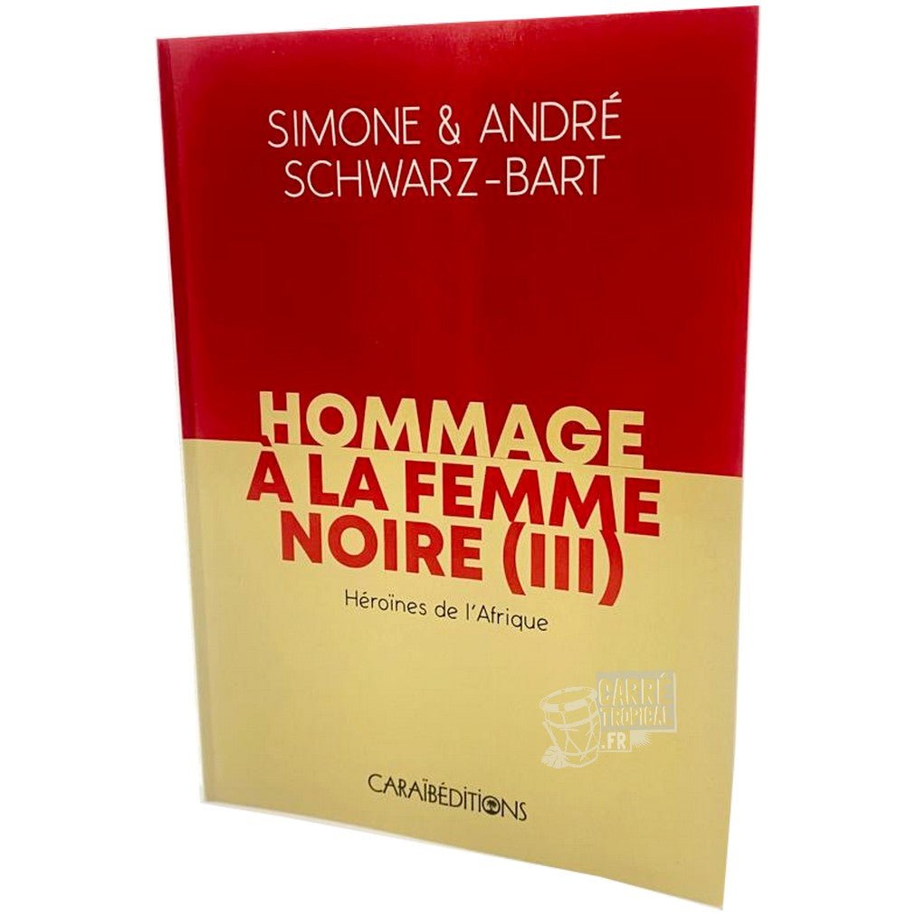HOMMAGE À LA FEMME NOIRE III 🙎🏾‍♀️ | Par Simone Schwarz-Bart & André Schwarz-Bart - Carré TropicalLivres