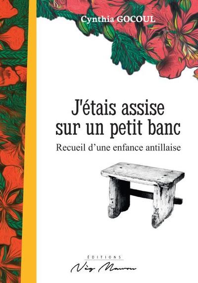 J'ETAIS ASSISE SUR UN PETIT BANC 🪑 Recueil d'une enfance antillaise | par Cynthia Gocoul - Carré Tropical