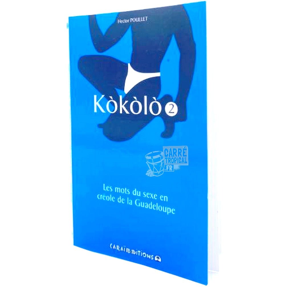 KOKOLO 2 đ„” Les mots du sexe en crĂ©ole Tome 2 | Par Hector Poullet - CarrĂ© TropicalLivres