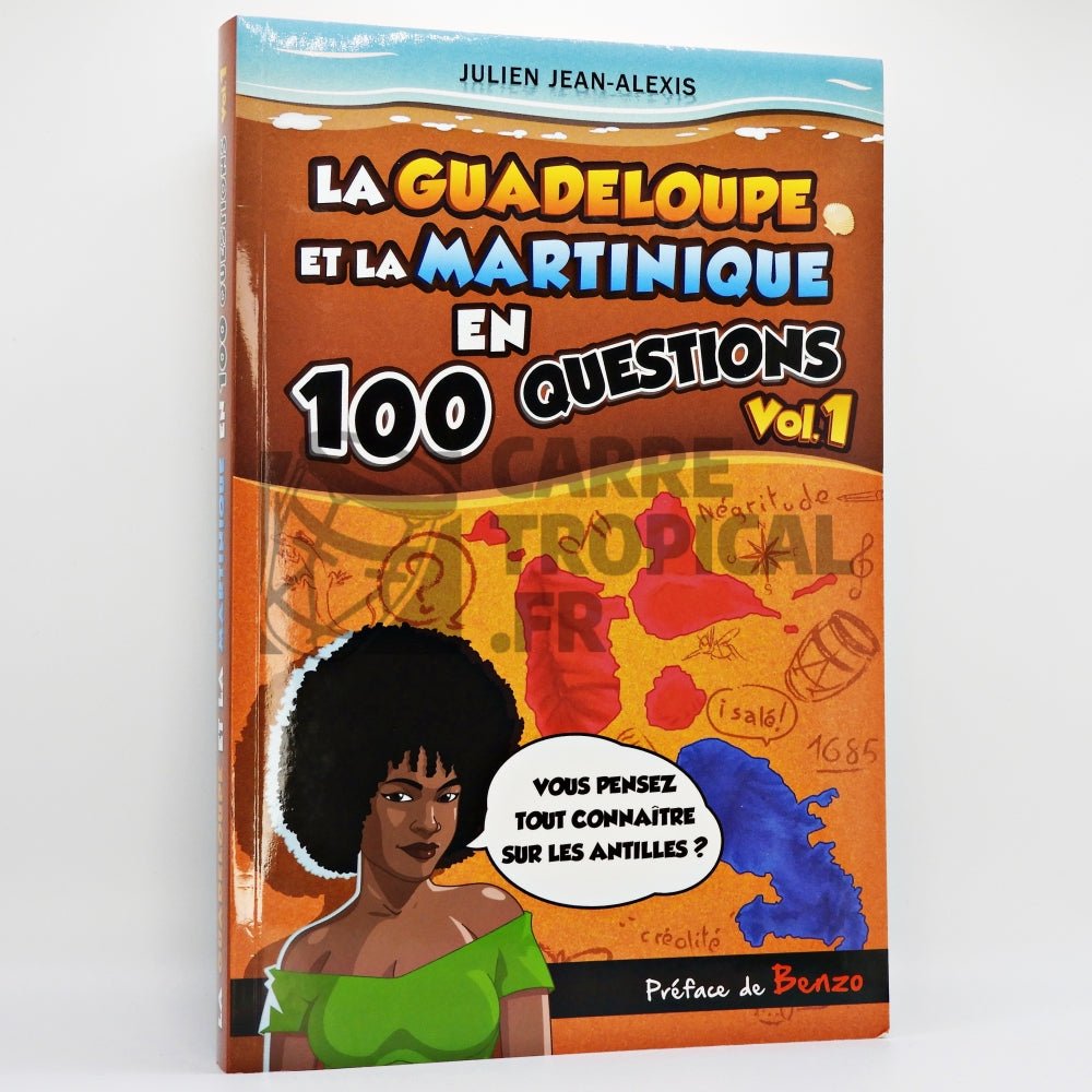 LA GUADELOUPE ET LA MARTINIQUE EN 100 QUESTIONS Vol.1 💭 | Par Julien Jean-Alexis - Carré TropicalLivres