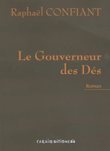 LE GOUVERNEUR DES DÉS 🎲 le roman | Par Raphaël Confiant - Carré TropicalLivres