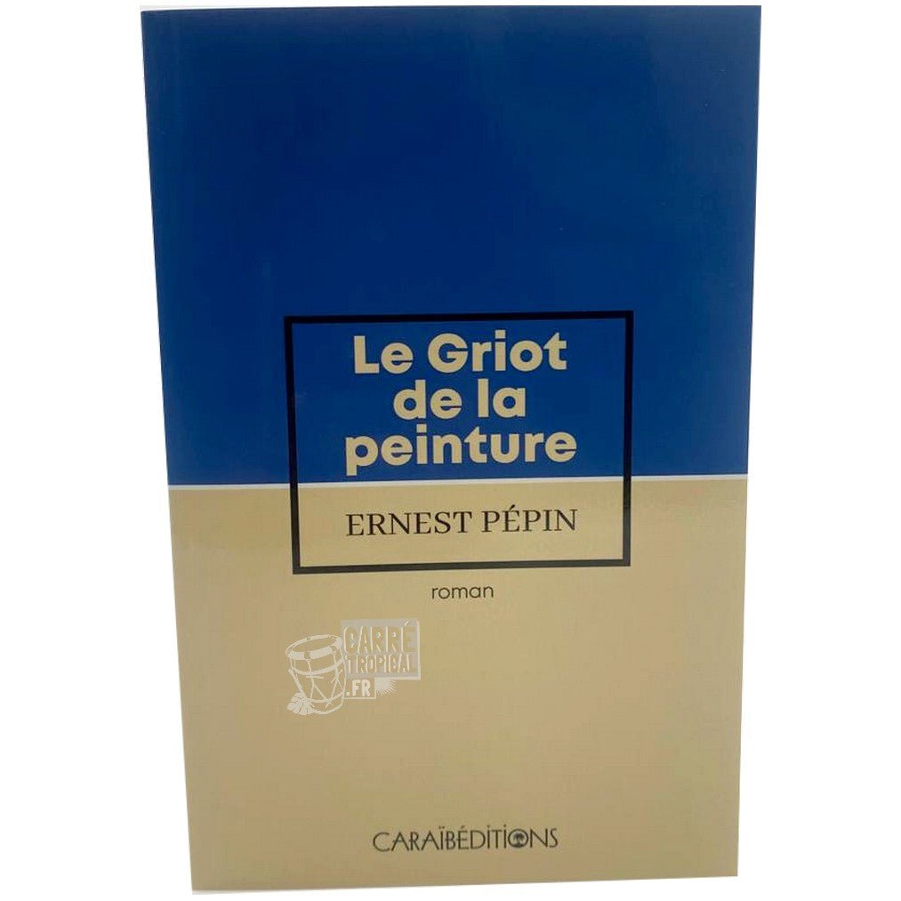 LE GRIOT DE LA PEINTURE đ L'histoire de Basquia racontĂ©e | Par Ernest PĂ©pin - CarrĂ© TropicalLivres
