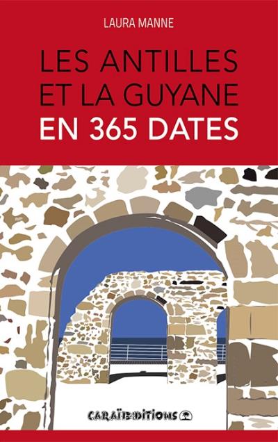 LES ANTILLES ET LA GUYANE EN 365 DATES 🌾 | Par Laura Manne - Carré TropicalLivres