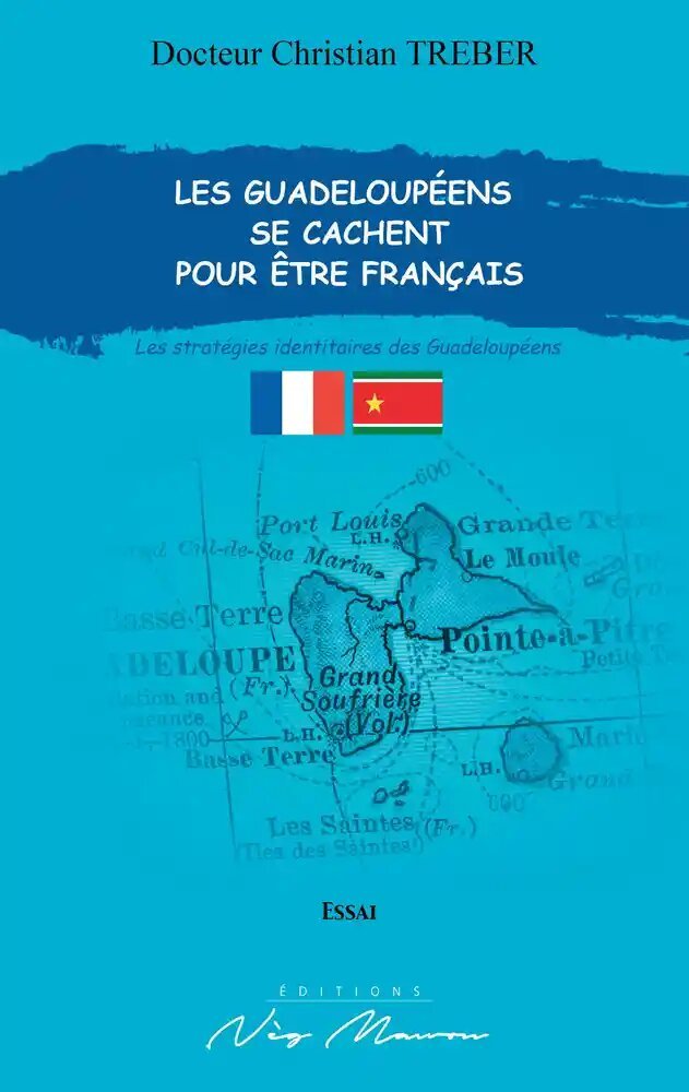 LES GUADELOUPÉENS SE CACHENT POUR ÊTRE FRANÇAIS 📖 Les stratégies identitaires des Guadeloupéens | Par Christian Treber - Carré TropicalLivres