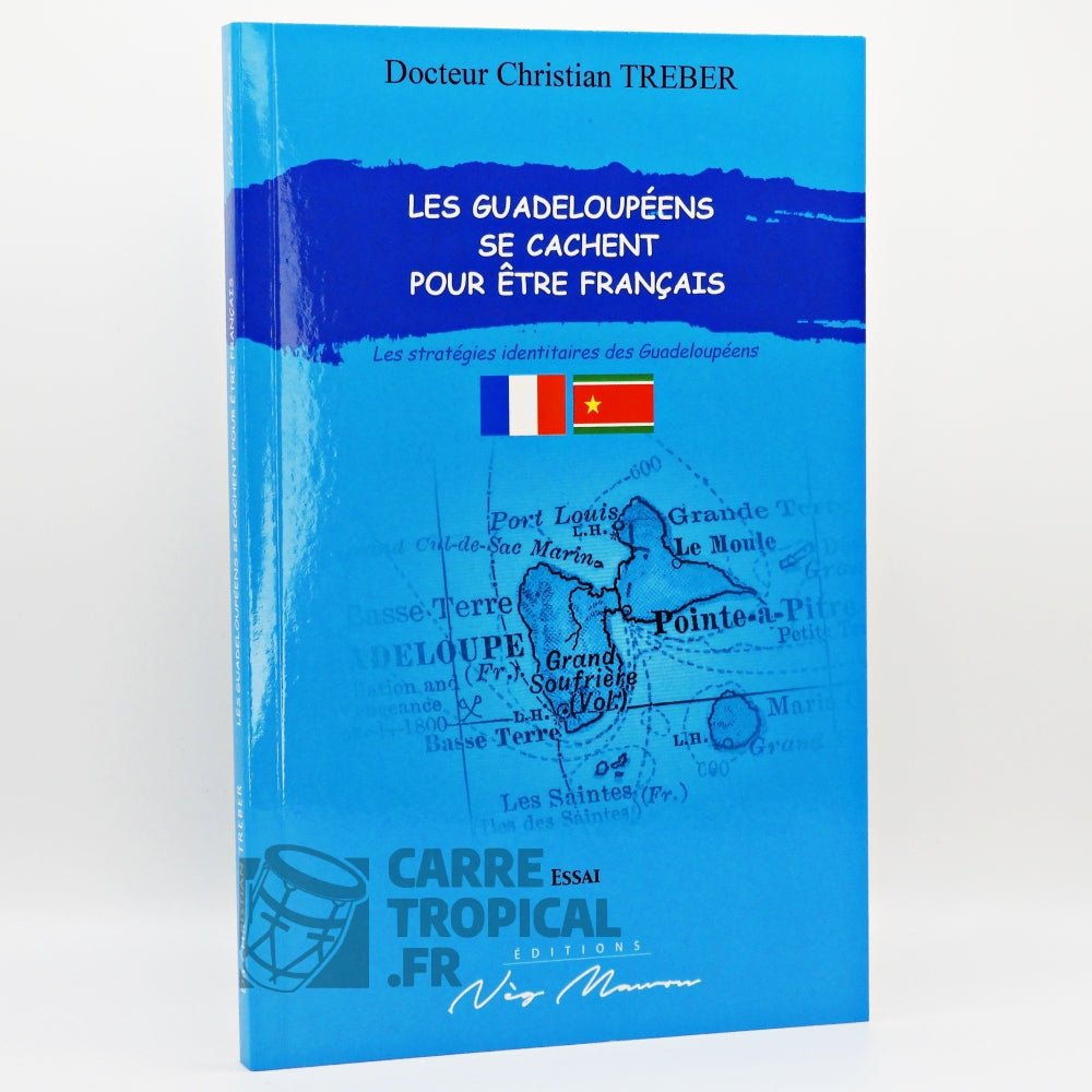 LES GUADELOUPÉENS SE CACHENT POUR ÊTRE FRANÇAIS 📖 Les stratégies identitaires des Guadeloupéens | Par Christian Treber - Carré TropicalLivres