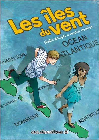LES ILES DU VENT 1 đ Le manga des Antilles-Guyane| Par Elodie Koeger & Hector Poullet - CarrĂ© TropicalLivres