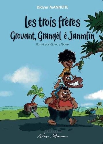 LES TROIS FRÈRES GROVANT, GRANGÈL É JANMFIN 👨‍👨‍👦 | Par Didyer Mannette - Carré TropicalLivres