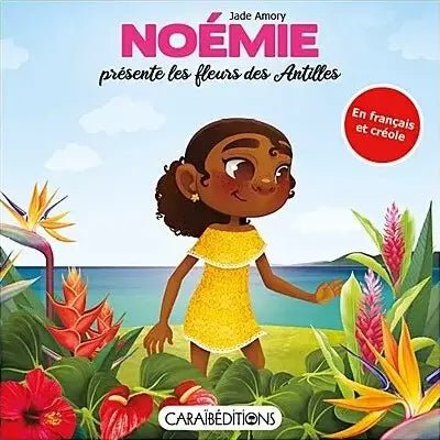NOÉMIE PRÉSENTE LES FLEURS DES ANTILLES 🌼 Livre jeunesse | Par Jade Amory - Carré TropicalLivres