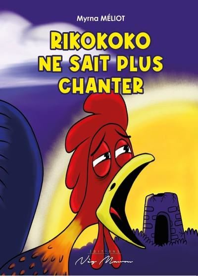 RIKOKOKO NE SAIT PLUS CHANTER 🐔 il a perdu sa belle voix ? | Par Myrna Méliot - Carré TropicalLivres