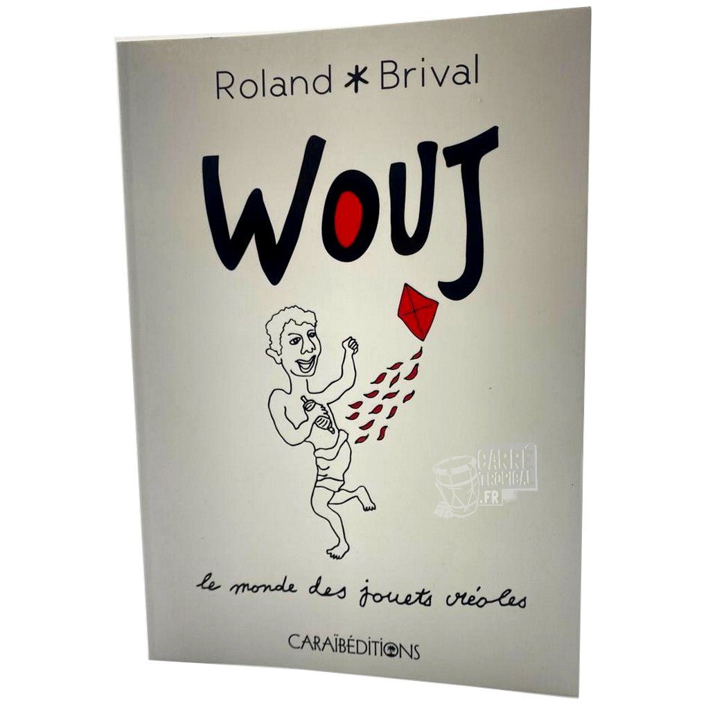 WOUJ. LE MONDE DES JOUETS CRÉOLES 🪁 | Par Roland Brival - Carré TropicalLivres