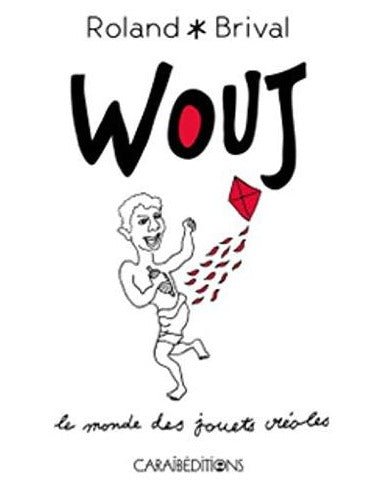 WOUJ. LE MONDE DES JOUETS CRÉOLES 🪁 | Par Roland Brival - Carré TropicalLivres