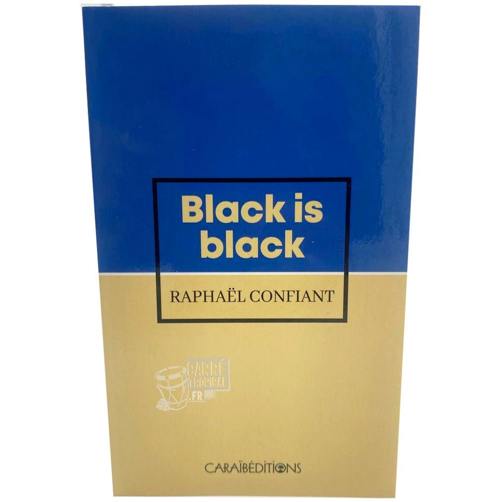 BLACK IS BLACK ⬛️ | Par Raphaël Confiant - Carré TropicalLivres