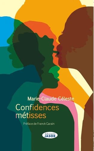 CONFIDENCES MÉTISSES 📘 La réalité du métissage | Par Marie-Claude CELESTE - Carré TropicalLivres