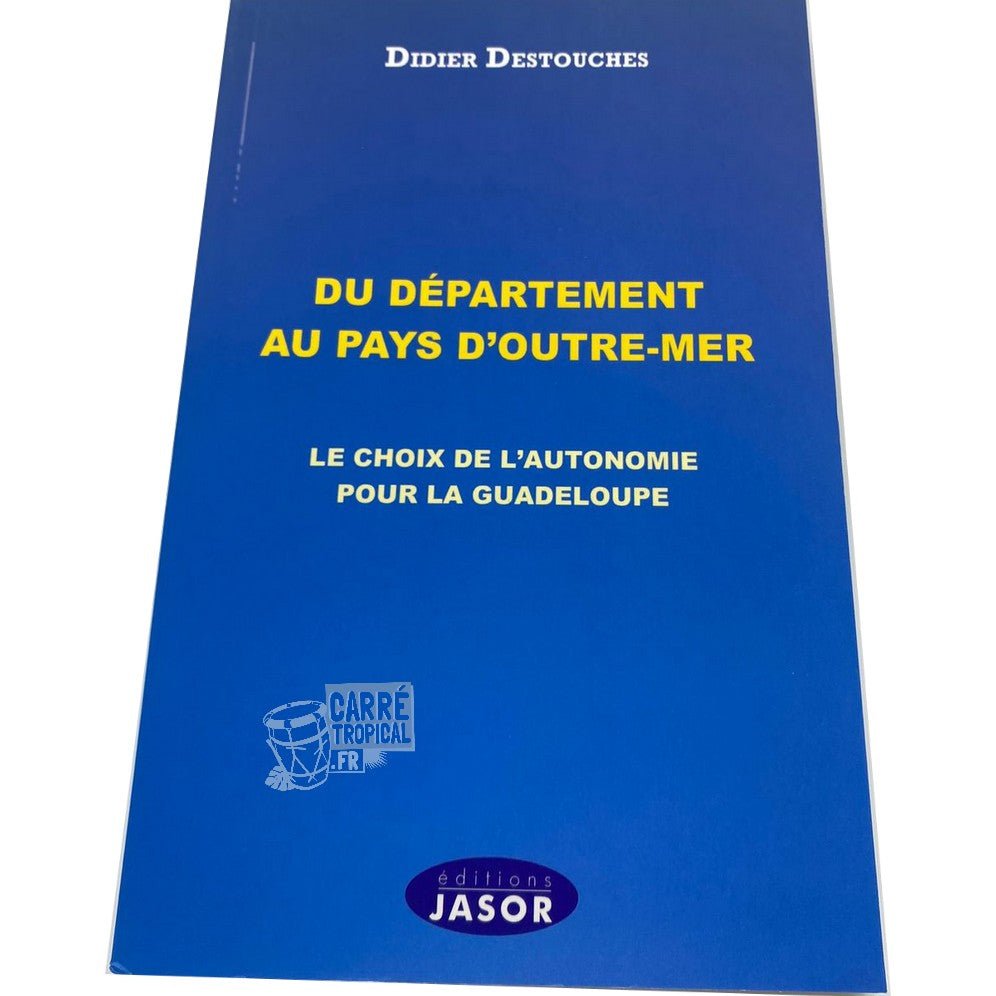 DU DÉPARTEMENT 📔 AU PAYS D'OUTRE-MER | Par Didier DESTOUCHES - Carré TropicalLivres