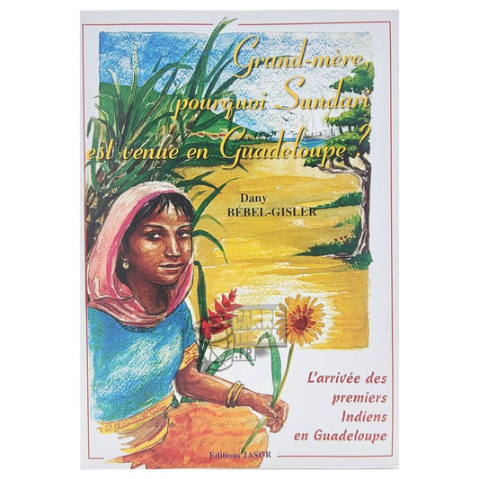 GRAND-MÈRE POURQUOI SUNDARI EST VENUE EN GUADELOUPE ? 📕 l'arrivée des premiers Indiens en Guadeloupe | par Dany Bébel-Gisler - Carré TropicalLivres