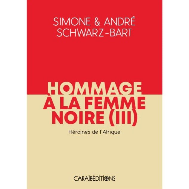 HOMMAGE À LA FEMME NOIRE III 🙎🏾‍♀️ | Par Simone Schwarz-Bart & André Schwarz-Bart - Carré TropicalLivres