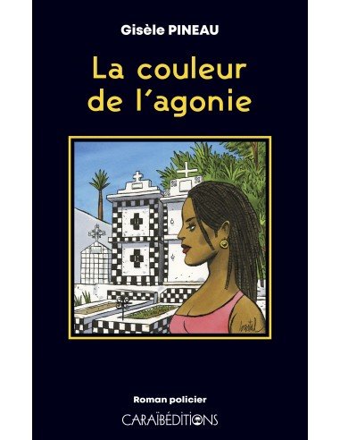 LA COULEUR DE L'AGONIE 📘 Roman policier | Par Gisèle Pineau - Carré TropicalLivres