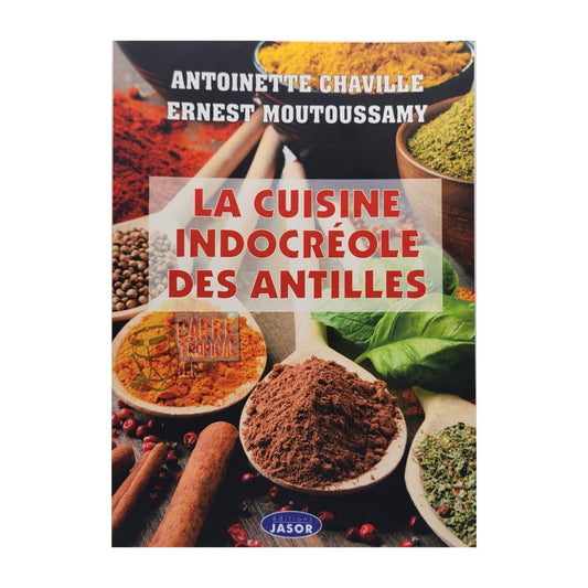 LA CUISINE INDOCRÉOLE DES ANTILLES 🥣 Invitation au voyage culinaire indocaribéenne | par Antoinette Chaville et Ernest Moutoussamy - Carré TropicalLivres