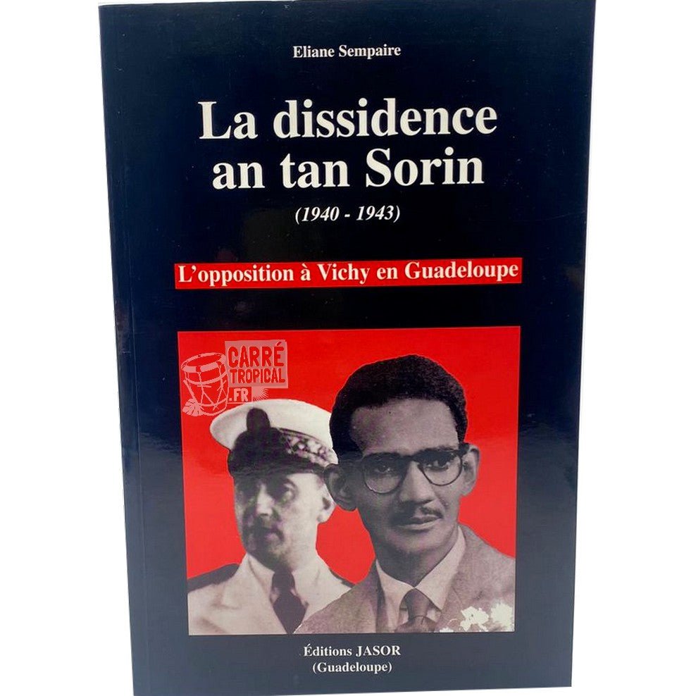 LA DISSIDENCE AN TAN SORIN📕 L'opposition à Vichy en Guadeloupe | Par Eliane SEMPAIRE - Carré TropicalLivres