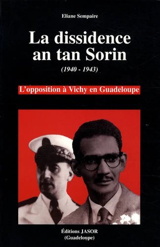 LA DISSIDENCE AN TAN SORIN📕 L'opposition à Vichy en Guadeloupe | Par Eliane SEMPAIRE - Carré TropicalLivres