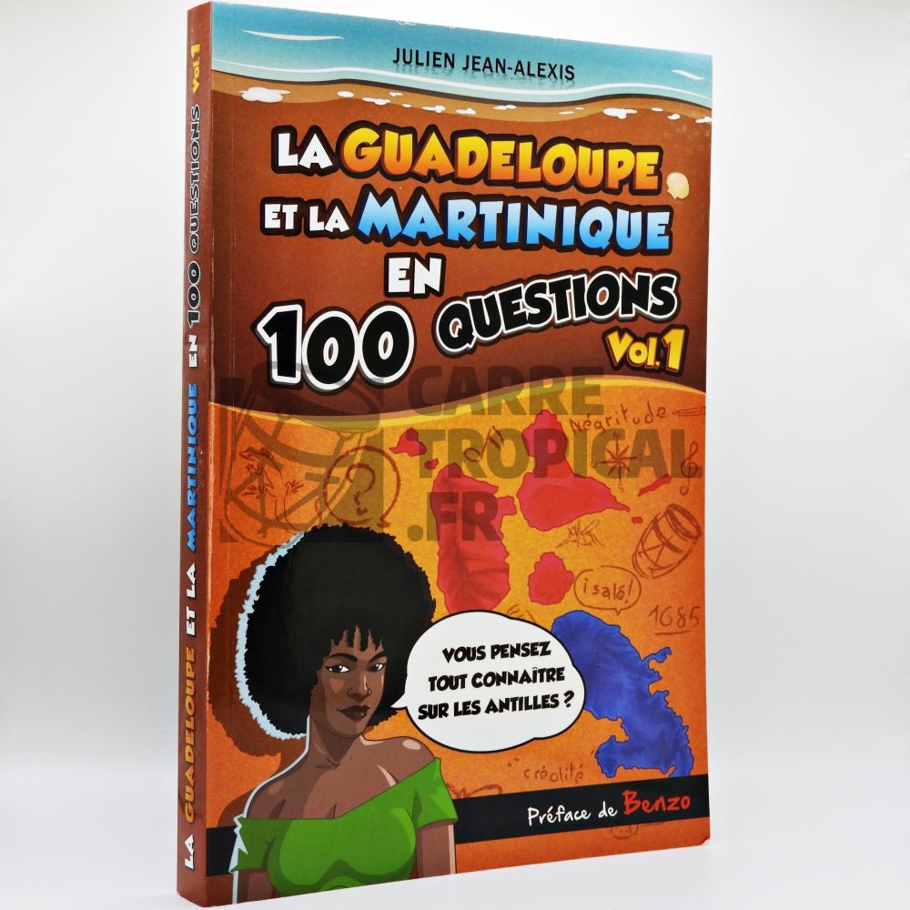 LA GUADELOUPE ET LA MARTINIQUE EN 100 QUESTIONS Vol.1 💭 | Par Julien Jean-Alexis - Carré TropicalLivres