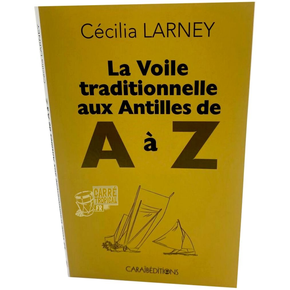 LA VOILE TRADITIONNELLE AUX ANTILLES ⛵de A à Z | Par Cécilia LARNEY - Carré TropicalLivres