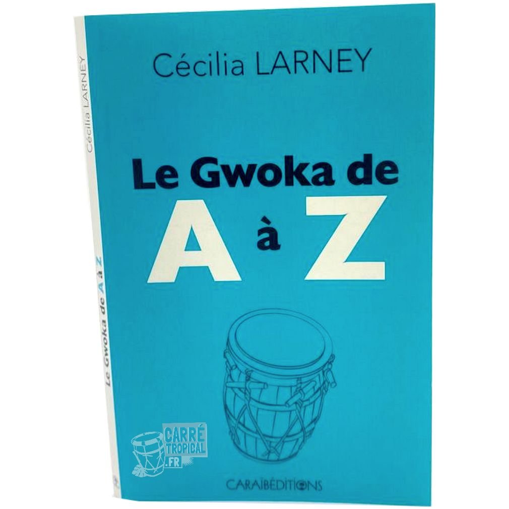 LE GWOKA DE A À Z 🎶 | Par Cécilia Larney - Carré TropicalLivres
