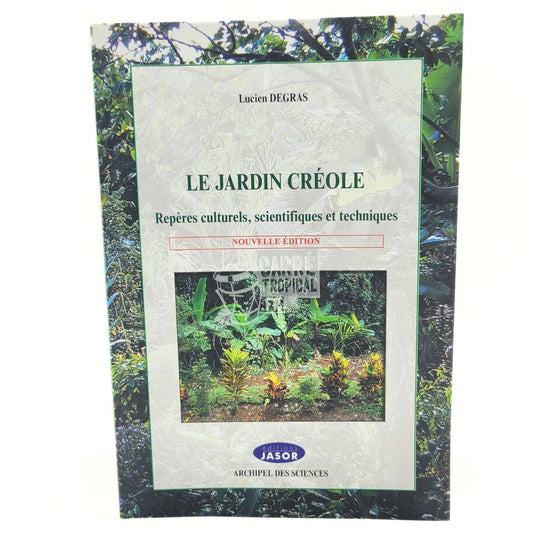 LE JARDIN CRÉOLE 📗 Repères culturels, scientifiques et techniques | par Lucien Degras - Carré TropicalLivres