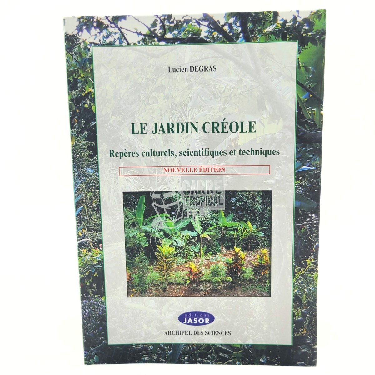 LE JARDIN CRÉOLE 📗 Repères culturels, scientifiques et techniques | par Lucien Degras - Carré TropicalLivres