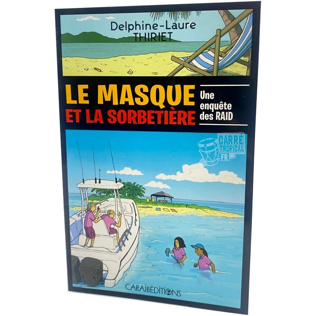 LE MASQUE ET LA SORBETIÈRE 🛶 | Par Delphine-Laure Thiriet - Carré TropicalLivres