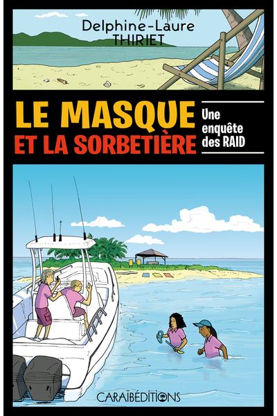 LE MASQUE ET LA SORBETIÈRE 🛶 | Par Delphine-Laure Thiriet - Carré TropicalLivres