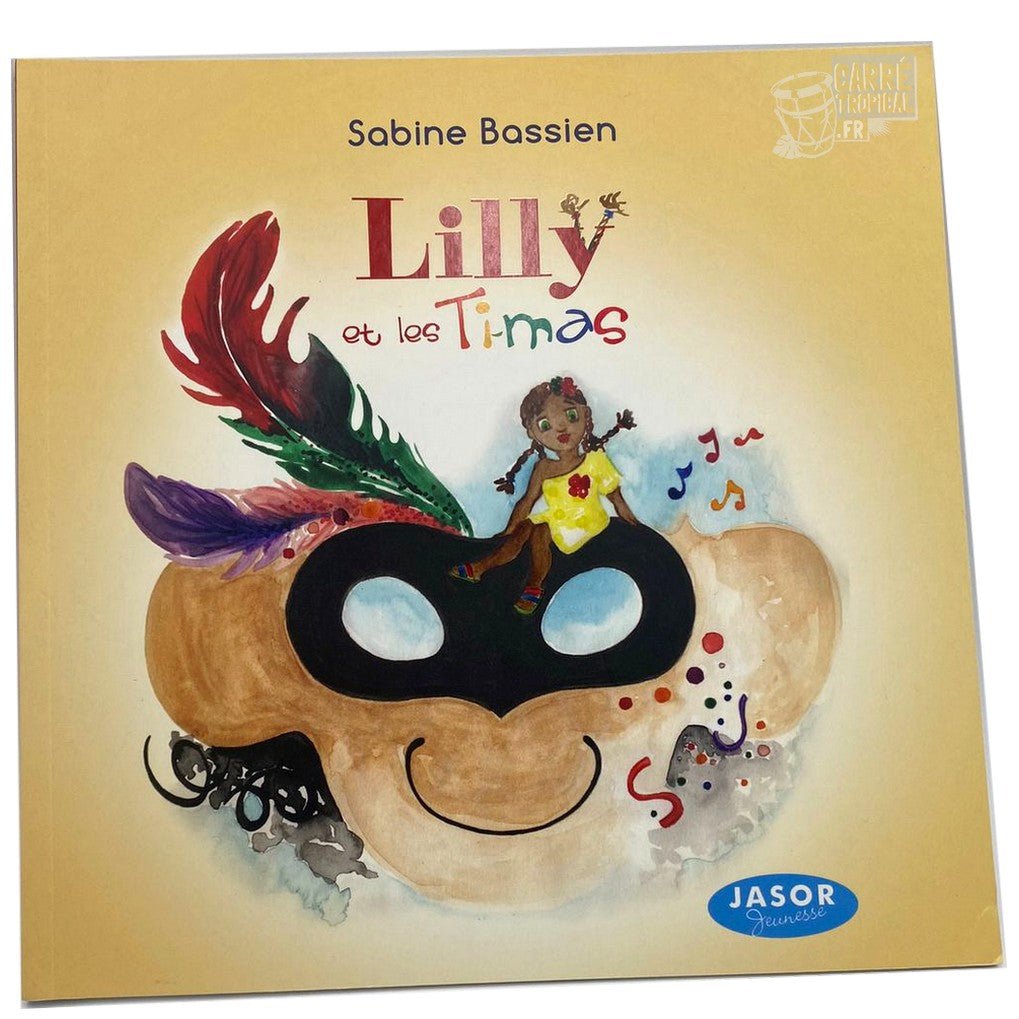LILLY ET LES TI-MAS 🎭 Album jeunesse | Par Sabine BASSIEN-CAPSA - Carré TropicalLivres