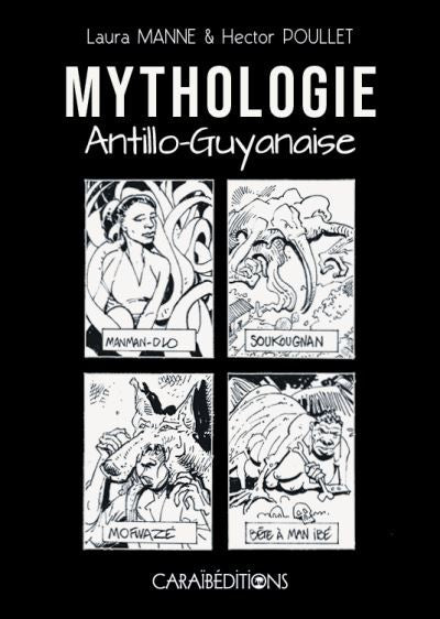 MYTHOLOGIE ANTILLO-GUYANAISE 👺 | Par Laura Manne & Hector Poullet - Carré TropicalLivres