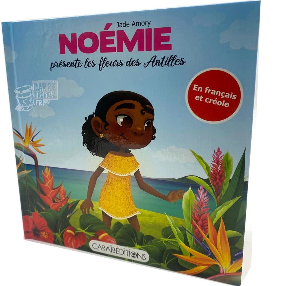 NOÉMIE PRÉSENTE LES FLEURS DES ANTILLES 🌼 Livre jeunesse | Par Jade Amory - Carré TropicalLivres