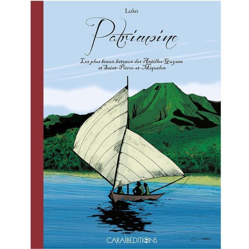 PATRIMOINE. LES PLUS BEAUX BATEAUX DES ANTILLES GUYANE ET SAINT-PIERRE ET MIQUELON 🛥 | Par Luko - Carré TropicalLivres