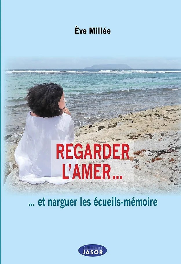 REGARDER L'AMER 📖 Et narguer les écueils-mémoire | Par Eve Millée - Carré TropicalLivres