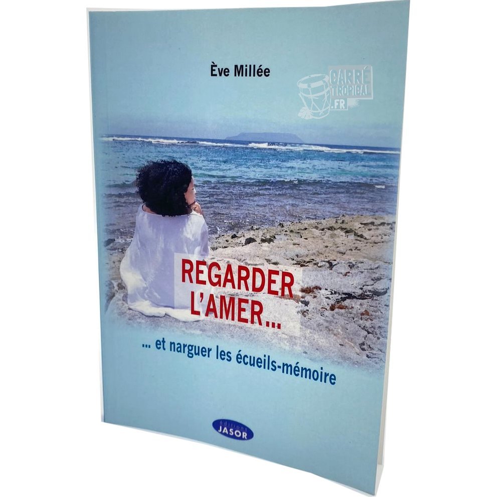 REGARDER L'AMER 📖 Et narguer les écueils-mémoire | Par Eve Millée - Carré TropicalLivres