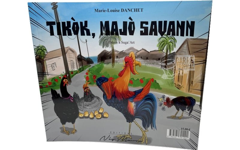 TIKÒK,LE MAÎTRE COQ 🐓un coq un peu trop fière| par Marie Louise Danchet - Carré Tropical