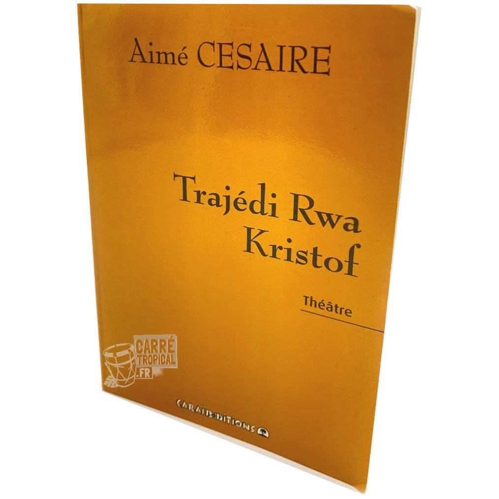 TRAJÉDI RWA KRISTOF 🤴🏾 La pièce de théatre en créole | Par Aimé Césaire - Carré TropicalLivres