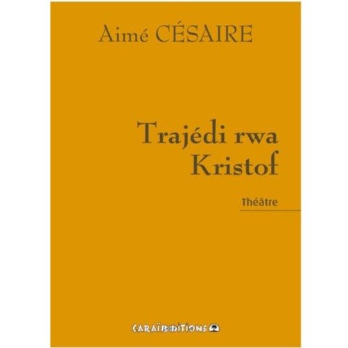 TRAJÉDI RWA KRISTOF 🤴🏾 La pièce de théatre en créole | Par Aimé Césaire - Carré TropicalLivres