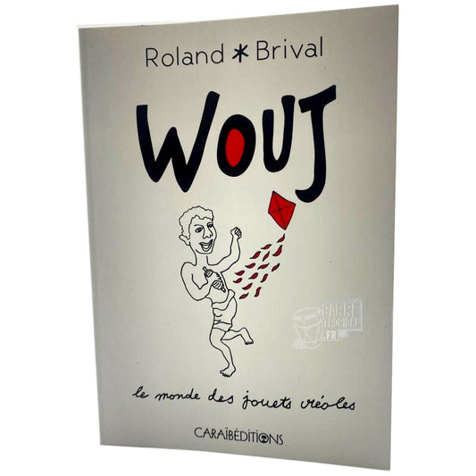 WOUJ. LE MONDE DES JOUETS CRÉOLES 🪁 | Par Roland Brival - Carré TropicalLivres